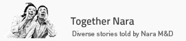 Together Nara - Diverse stories told by Nara M&D